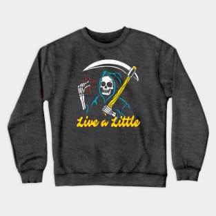 Live a little Crewneck Sweatshirt